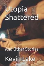 Utopia Shattered: And Other Stories