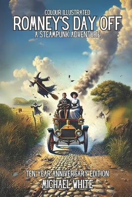 Romney's Day Off: A Steampunk Adventure: The Colour Illustrated 10 Year Anniversary Edition - Michael White - cover