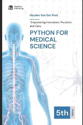 Python for Medical Science 2025: Empowering Innovation, Precision, and Care - Reactive Publishing,Hayden Van Der Post - cover
