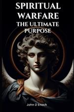 Spiritual Warfare: The Ultimate Purpose