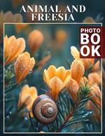Animal And Freesia Photo Book: Vibrant Imagery Showcasing Nature's Beauty with Creatures and Flowers, Perfect For Art Lovers