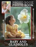 Baby And Gladiolus Photo Book: Stunning Floral Imagery Featuring Infants For Unique Home Decor