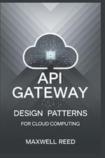 API gateway design patterns for cloud computing