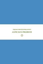 B'ajlom ii Nkotz'i'j Publications' Acatec Maya Phrasebook: Ideal for Traveling around the Huehuetenango Department in Guatemala