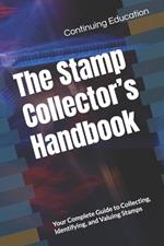 The Stamp Collector's Handbook: Your Complete Guide to Collecting, Identifying, and Valuing Stamps