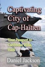 Captivating City of Cap-Haïtien: Your Passport to Caribbean Bliss, Haiti