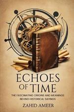 Echoes of Time: The Fascinating Origins and Meanings Behind Historical Sayings