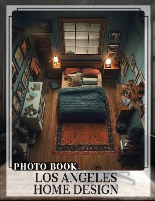 Los Angeles Home Design Photo Book: Stunning Visuals Showcasing Modern Interiors And Architectural Elegance Across 40 High-Quality Photos - Raheem Drake - cover