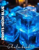 PrInts Neon Blue Photo Book: Vibrant Collection Featuring 40 Unique Neon Blue Images For Eye-Catching Decor
