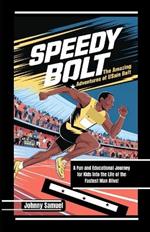 Speedy Bolt: THE AMAZING ADVENTURES OF USAIN BOLT: A Fun and Educational Journey for Kids into the Life of the Fastest Man Alive!