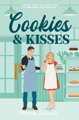 Cookies & Kisses: A Sweet Rom-Com Retelling of the Princess and the Pea - Marie Soleil - cover