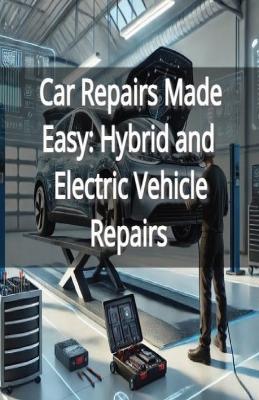 Car Repairs Made Easy: Hybrid and Electric Vehicle Repairs - Memphis North - cover