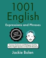 1001 English Expressions and Phrases: Common Sentences and Dialogues Used by Native English Speakers (Large Print Edition)