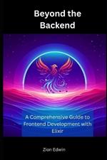 Beyond the Backend: A Comprehensive Guide to Frontend Development with Elixir