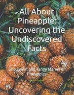 All About Pineapple: Uncovering the Undiscovered Facts: The Sweet and Tangy Marvel of Pineapples