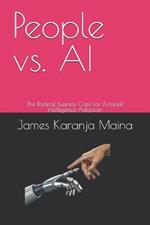 People vs. AI: The Radical Business Case for Artificial Intelligence Adoption