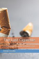 The Last Cigarette: A Practical Guide to Quitting Smoking for Good