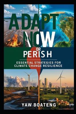 Adapt Now or Perish: Essential Strategies for Climate Change Resilience - Yaw Boateng - cover