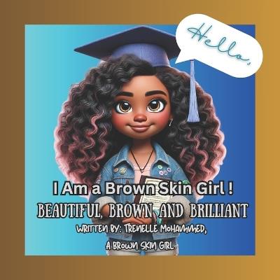 I Am a Brown Skin Girl!: Beautiful, Brown, and Brilliant: Celebrating Confidence, Culture, and Self-Love - Nairobi Epps,Trenelle Mohammed - cover