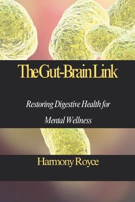 The Gut-Brain Link: Restoring Digestive Health for Mental Wellness - Harmony Royce - cover
