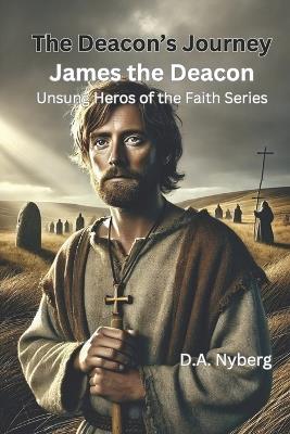 The Deacon's Journey: James the Deacon - D A Nyberg - cover