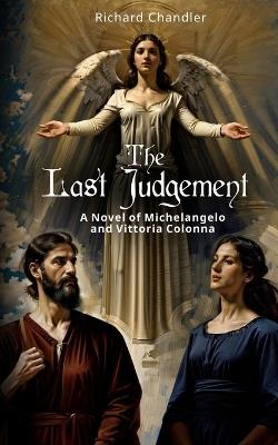 The Last Judgment: A Novel of Michelangelo and Vittoria Colonna - Richard Chandler - cover