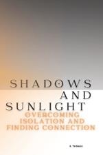 Shadows and Sunlight: Overcoming Isolation and Finding Connection