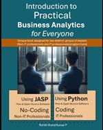Introduction to Practical Business Analytics for Everyone: Using JASP (No-Coding for Non-IT Professionals) or Python (Coding for IT Professionals / Programmers)