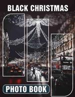 Black Christmas Photo Book: 40 Stunning Images Capturing The Unique Charm And Festive Spirit Of A Dark Holiday