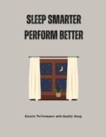Sleep Smarter, Perform Better: Elevate Performance with Quality Sleep