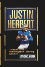 Justin Herbert: The Silent Storm - Redefining Quiet Leadership in the NFL