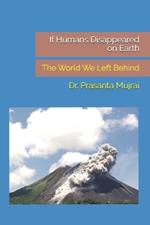 If Humans Disappeared on Earth: The World We Left Behind