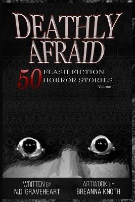 Deathly Afraid: 50 Flash Horror Stories - N D Graveheart - cover