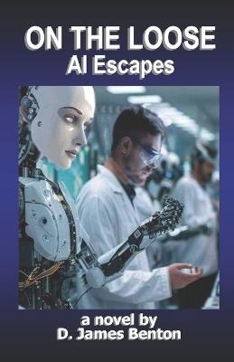 On The Loose: AI Escapes - D James Benton - cover