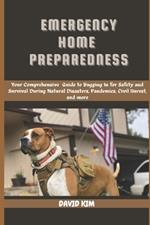 Emergency Home Preparedness: Your Comprehensive Guide to Bugging in for Safety and Survival During Natural Disasters, Pandemics, Civil Unrest, and more