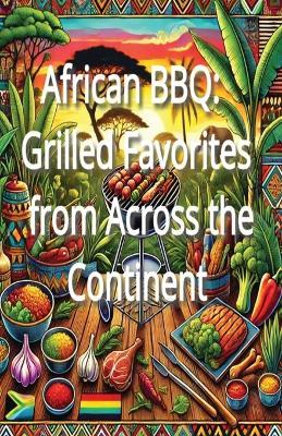 African BBQ: Grilled Favorites from Across the Continent - Bryce Matthew - cover