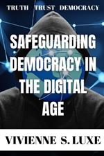 Safeguarding Democracy in the Digital Age