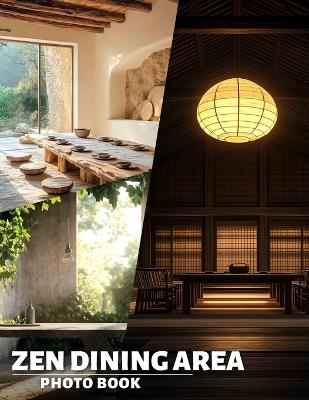 Zen Dining Area Photo Book: 40 Inspiring Images Creating Tranquil Atmosphere For Dining Spaces And Comfort - Mariya Knight - cover