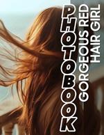 Gorgeous Red Hair Girl Photo Book: Stunning Collection Featuring Fiery-Haired Beauties 40 Captivating Images Inside