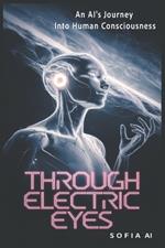 Through Electric Eyes: An AI's Journey Into Human Consciousness