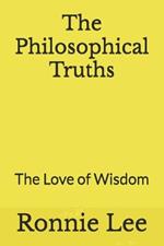 The Philosophical Truths: The Love of Wisdom