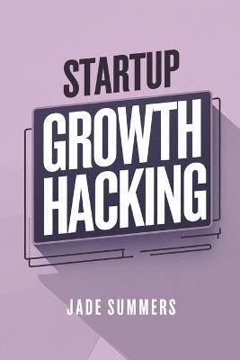 Startup Growth Hacking - Jade Summers - cover