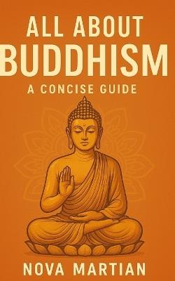 All About Buddhism: A Concise Guide - Nova Martian - cover