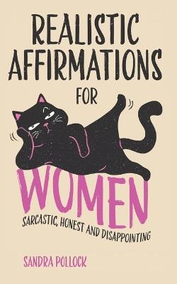 Realistic Affirmations For Women: Sarcastic, Honest and Disappointing - Sandra Pollock - cover