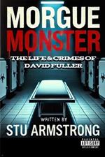 Morgue Monster: The life & crimes of David Fuller