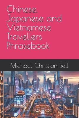 Chinese, Japanese and Vietnamese Travellers Phrasebook - Michael Christian Bell - cover