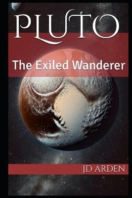 Pluto: The Exiled Wanderer - Jd Arden - cover