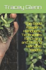 The Seed Keeper's Handbook: Techniques for Drying and Storing Heirloom Seeds