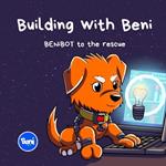 Building with Beni: BENiBOT to the rescue