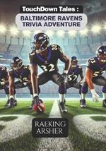 Touchdown Tales: A Baltimore Raven Trivia Adventure: 600 Questions to Challenge the Ultimate Ravens Fan